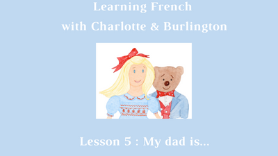 FRENCH LESSON 5 : MY DAD IS